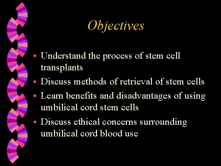 Objectives Understand the process of stem cell transplants w Discuss methods of retrieval of