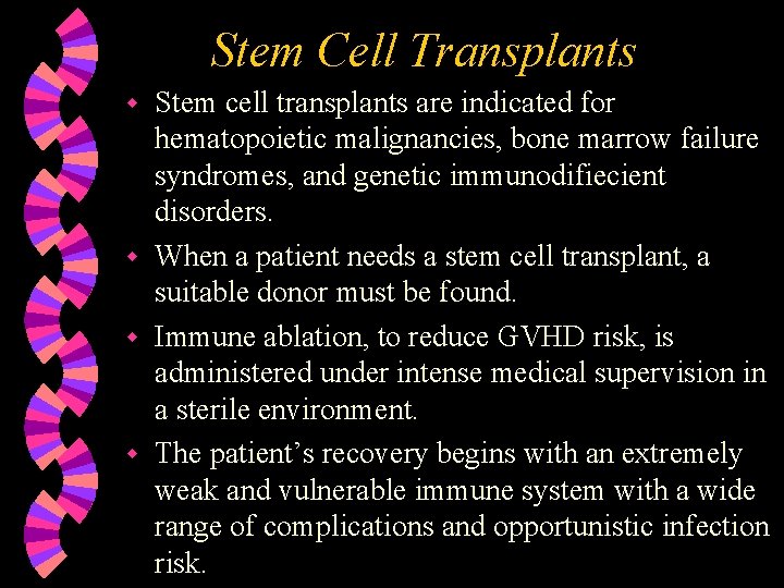 Stem Cell Transplants Stem cell transplants are indicated for hematopoietic malignancies, bone marrow failure