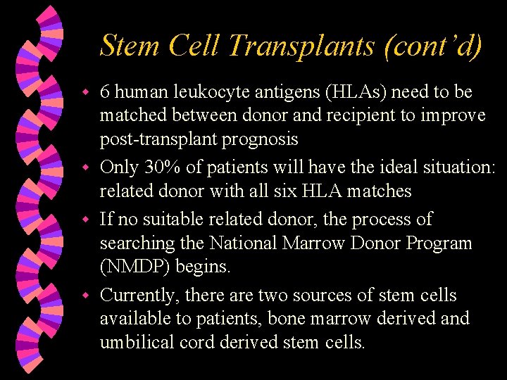 Stem Cell Transplants (cont’d) 6 human leukocyte antigens (HLAs) need to be matched between