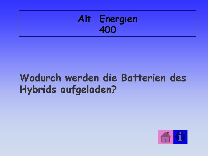 Alt. Energien 400 Wodurch werden die Batterien des Hybrids aufgeladen? 
