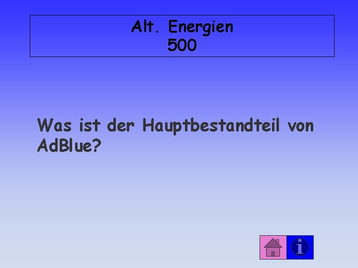 Alt. Energien 500 Was ist der Hauptbestandteil von Ad. Blue? 