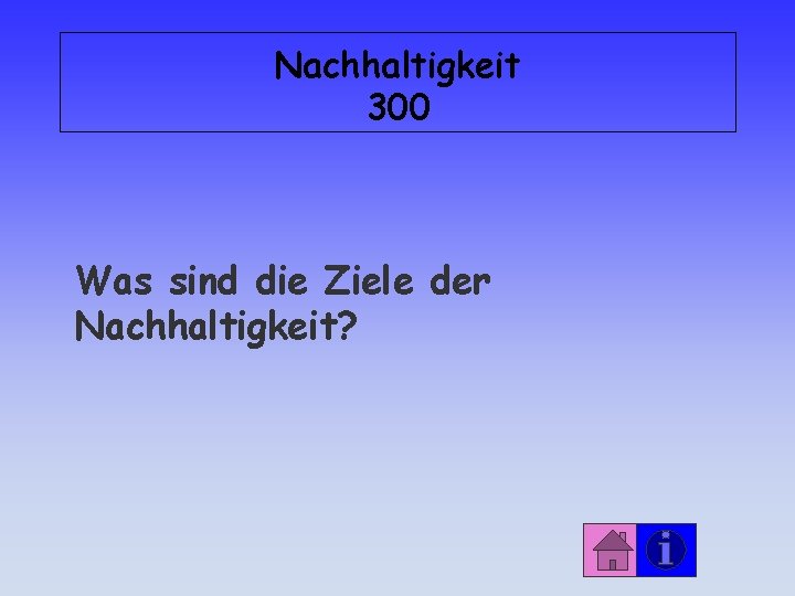 Nachhaltigkeit 300 Was sind die Ziele der Nachhaltigkeit? 