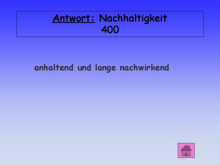 Antwort: Nachhaltigkeit 400 anhaltend und lange nachwirkend 