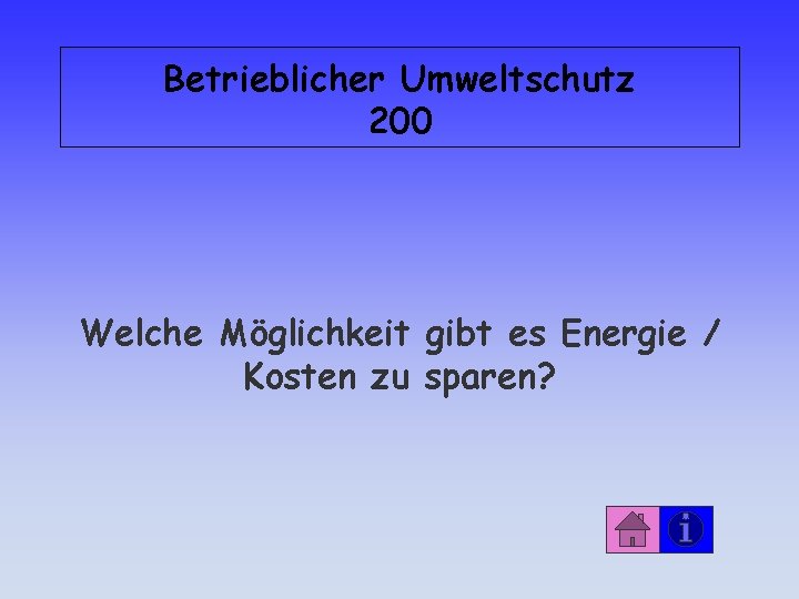 Betrieblicher Umweltschutz 200 Welche Möglichkeit gibt es Energie / Kosten zu sparen? 