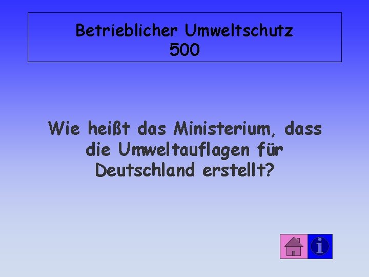 Betrieblicher Umweltschutz 500 Wie heißt das Ministerium, dass die Umweltauflagen für Deutschland erstellt? 