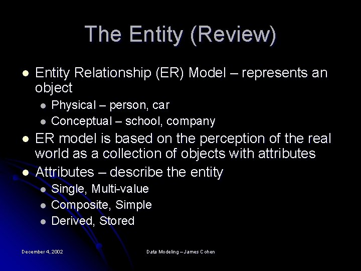 The Entity (Review) l Entity Relationship (ER) Model – represents an object l l