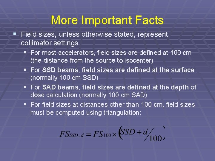 More Important Facts § Field sizes, unless otherwise stated, represent collimator settings § For