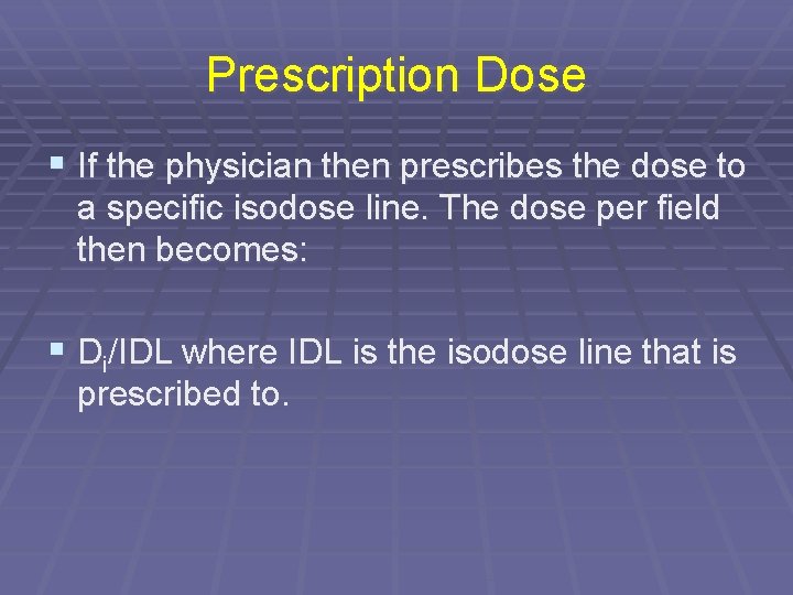 Prescription Dose § If the physician then prescribes the dose to a specific isodose