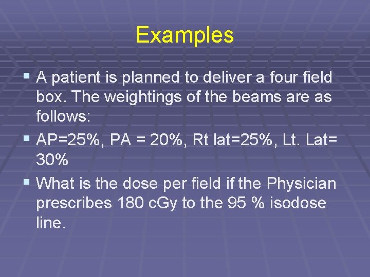 Examples § A patient is planned to deliver a four field box. The weightings