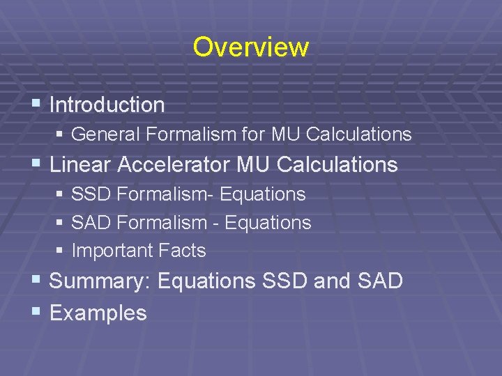 Overview § Introduction § General Formalism for MU Calculations § Linear Accelerator MU Calculations