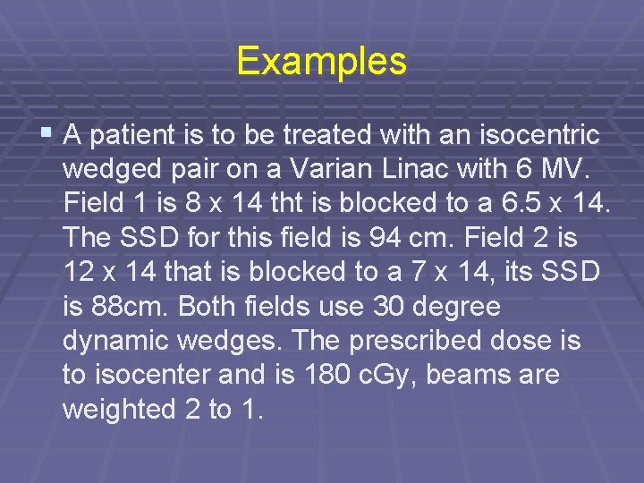 Examples § A patient is to be treated with an isocentric wedged pair on