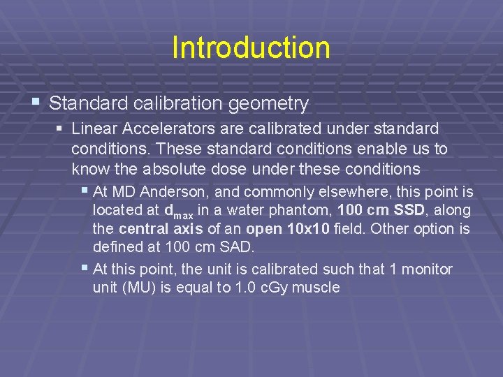Introduction § Standard calibration geometry § Linear Accelerators are calibrated under standard conditions. These