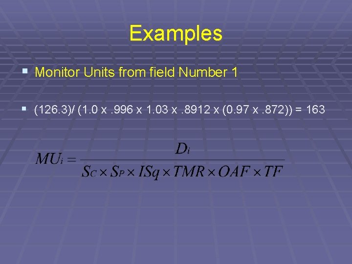 Examples § Monitor Units from field Number 1 § (126. 3)/ (1. 0 x.