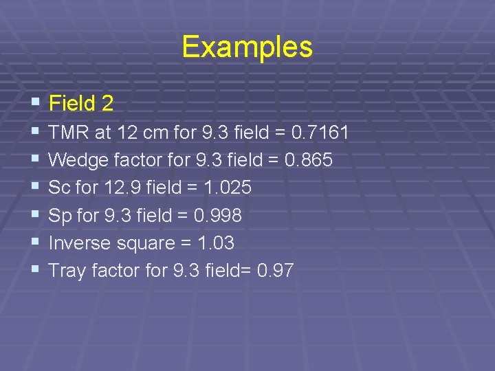 Examples § Field 2 § § § TMR at 12 cm for 9. 3