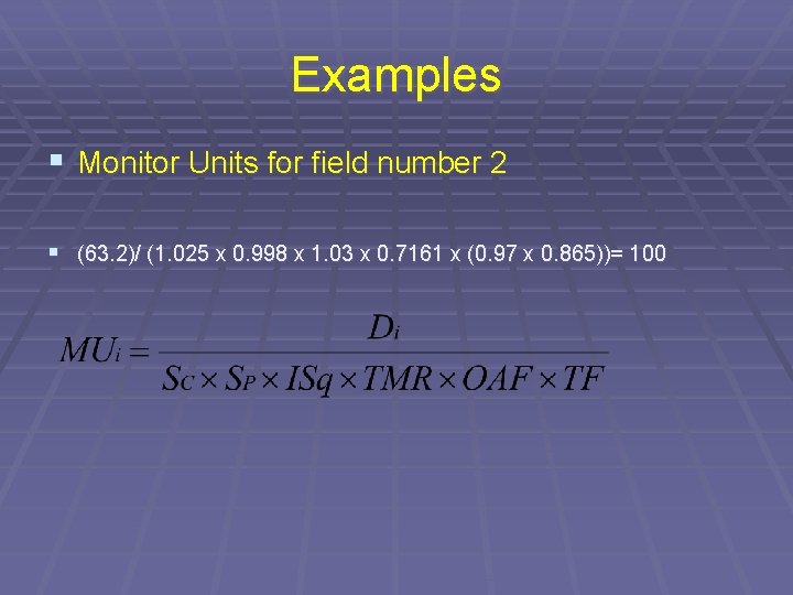 Examples § Monitor Units for field number 2 § (63. 2)/ (1. 025 x