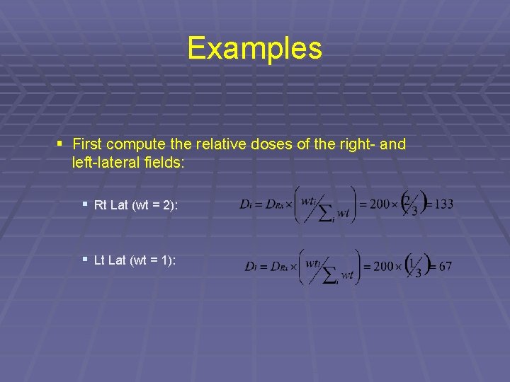 Examples § First compute the relative doses of the right- and left-lateral fields: §