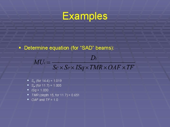 Examples § Determine equation (for “SAD” beams): § § § SC (for 14. 4)