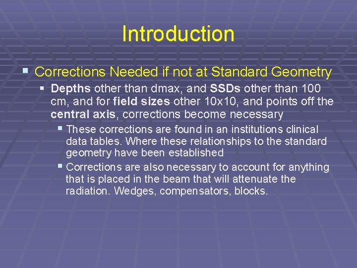 Introduction § Corrections Needed if not at Standard Geometry § Depths other than dmax,