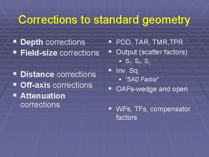 Corrections to standard geometry § § Depth corrections § Field-size corrections § § Distance