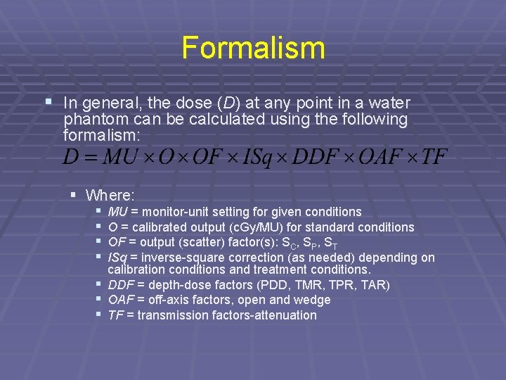 Formalism § In general, the dose (D) at any point in a water phantom
