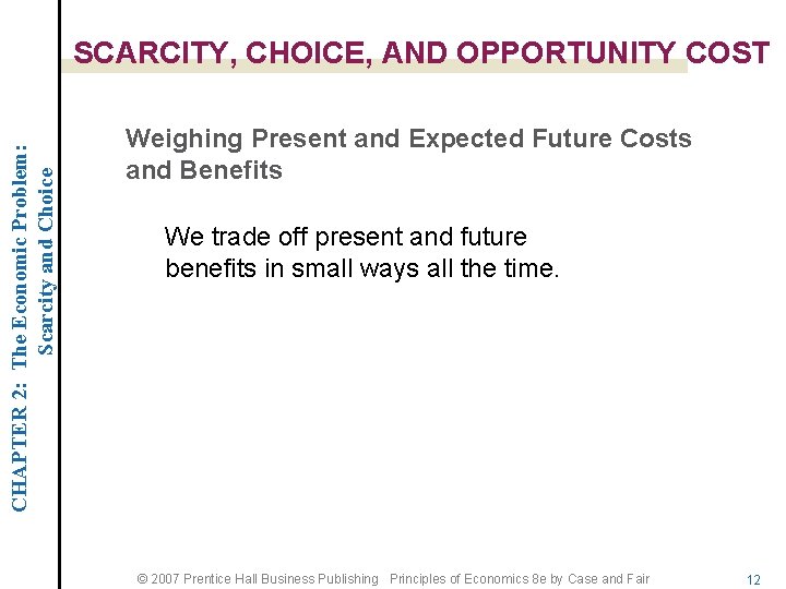 CHAPTER 2: The Economic Problem: Scarcity and Choice SCARCITY, CHOICE, AND OPPORTUNITY COST Weighing