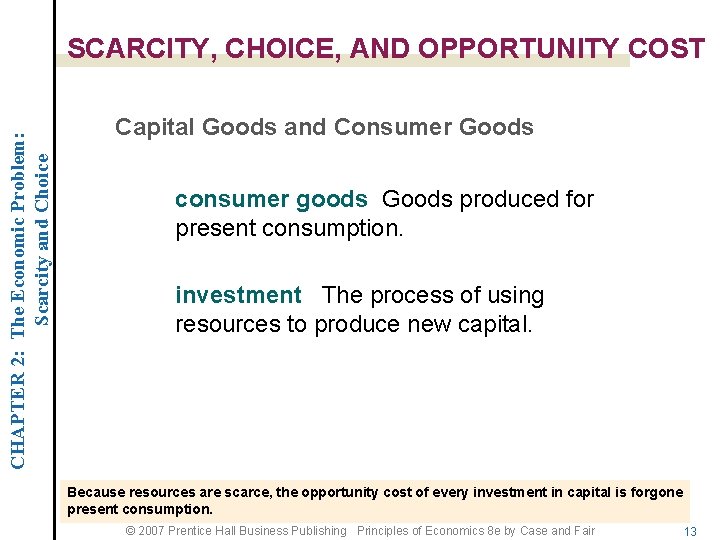 CHAPTER 2: The Economic Problem: Scarcity and Choice SCARCITY, CHOICE, AND OPPORTUNITY COST Capital