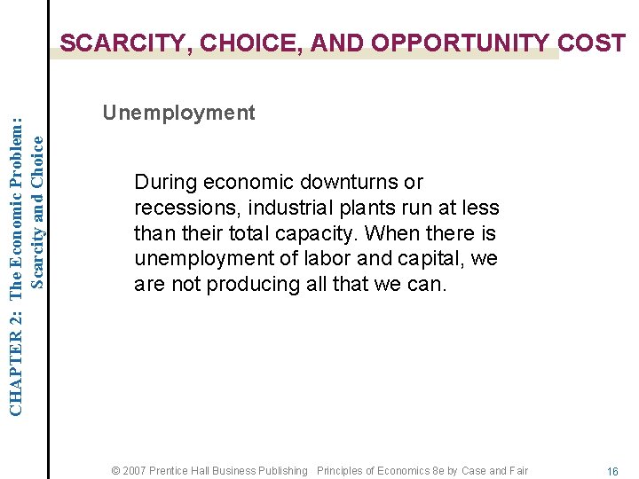 CHAPTER 2: The Economic Problem: Scarcity and Choice SCARCITY, CHOICE, AND OPPORTUNITY COST Unemployment