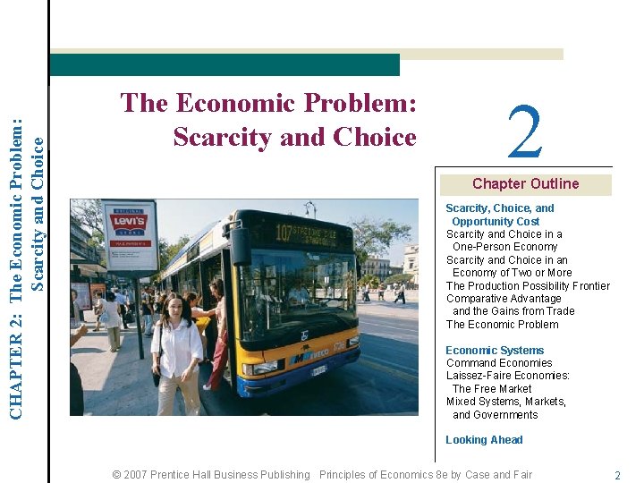 CHAPTER 2: The Economic Problem: Scarcity and Choice 2 Chapter Outline Scarcity, Choice, and