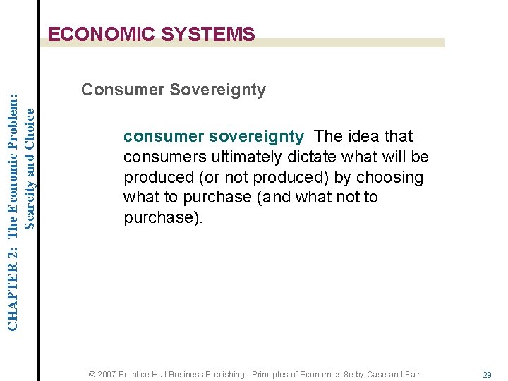 CHAPTER 2: The Economic Problem: Scarcity and Choice ECONOMIC SYSTEMS Consumer Sovereignty consumer sovereignty