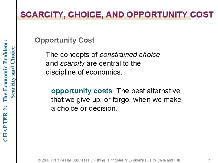 CHAPTER 2: The Economic Problem: Scarcity and Choice SCARCITY, CHOICE, AND OPPORTUNITY COST Opportunity