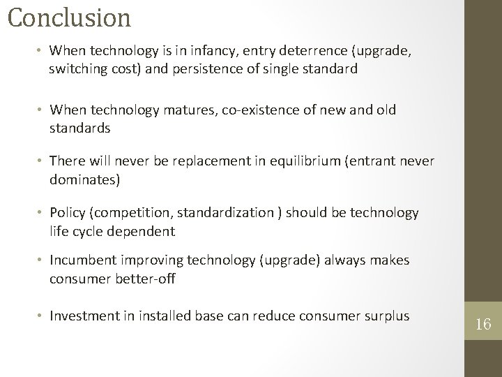 Conclusion • When technology is in infancy, entry deterrence (upgrade, switching cost) and persistence