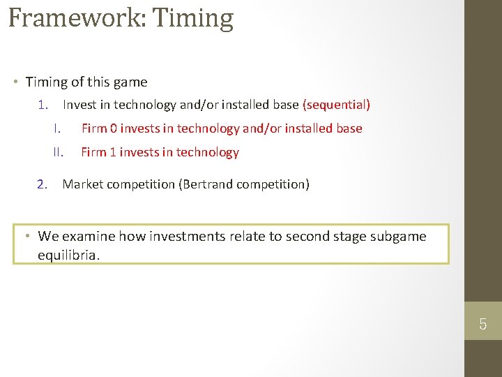 Framework: Timing • Timing of this game 1. Invest in technology and/or installed base
