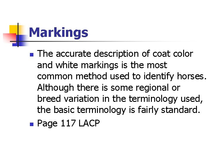 Markings n n The accurate description of coat color and white markings is the