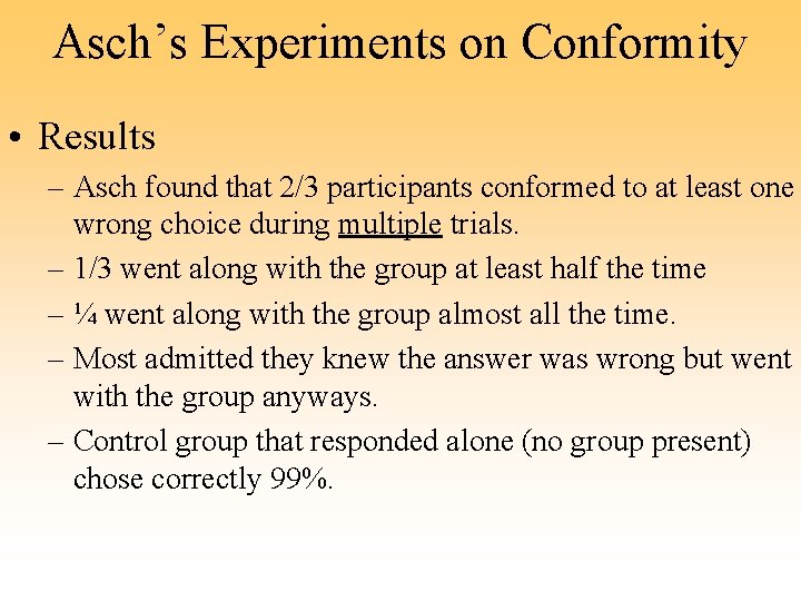 Asch’s Experiments on Conformity • Results – Asch found that 2/3 participants conformed to