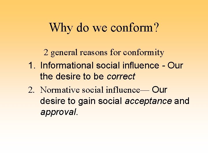Why do we conform? 2 general reasons for conformity 1. Informational social influence -