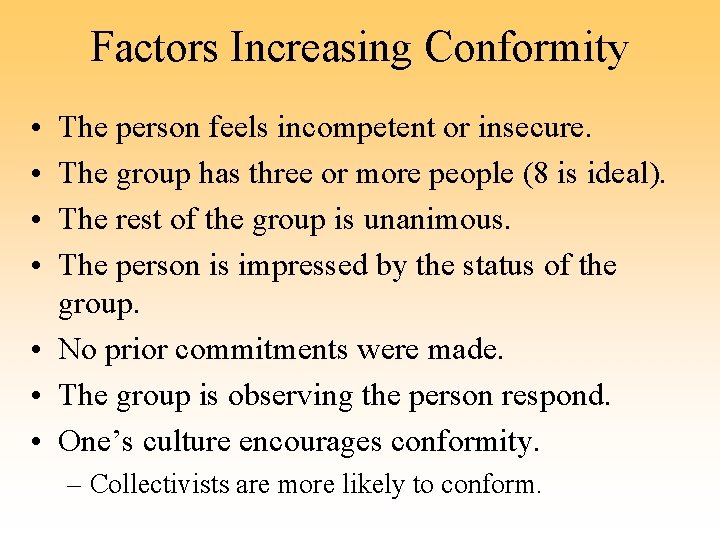 Factors Increasing Conformity • • The person feels incompetent or insecure. The group has