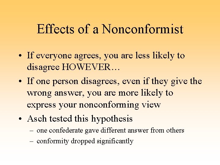 Effects of a Nonconformist • If everyone agrees, you are less likely to disagree