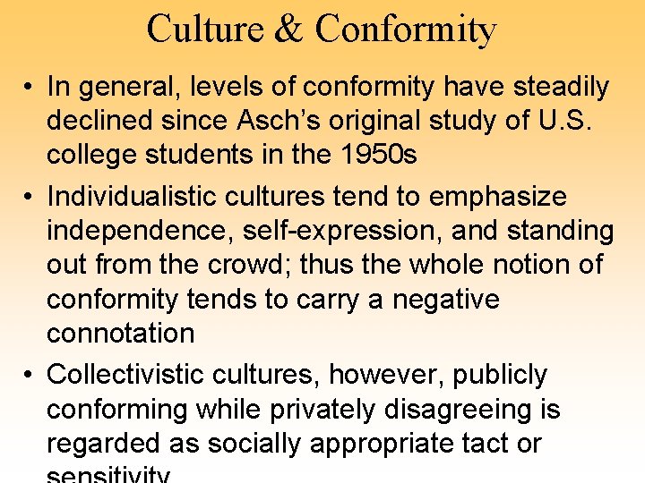 Culture & Conformity • In general, levels of conformity have steadily declined since Asch’s