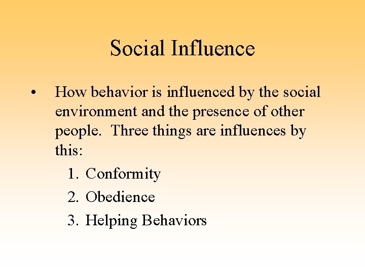 Social Influence • How behavior is influenced by the social environment and the presence