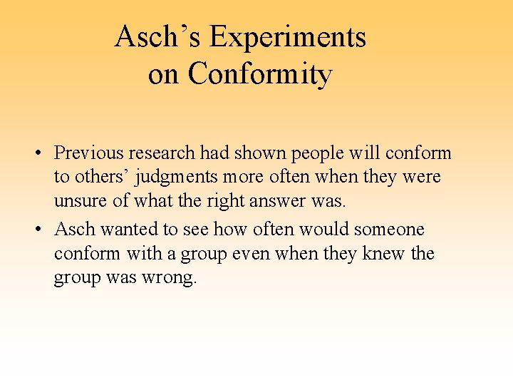 Asch’s Experiments on Conformity • Previous research had shown people will conform to others’