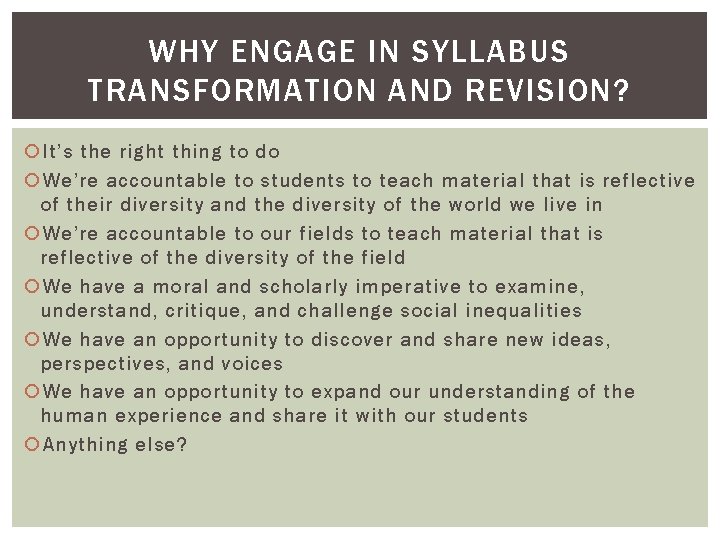 WHY ENGAGE IN SYLLABUS TRANSFORMATION AND REVISION? It’s the right thing to do We’re