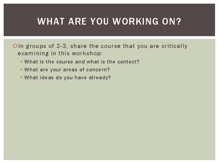 WHAT ARE YOU WORKING ON? In groups of 2 -3, share the course that