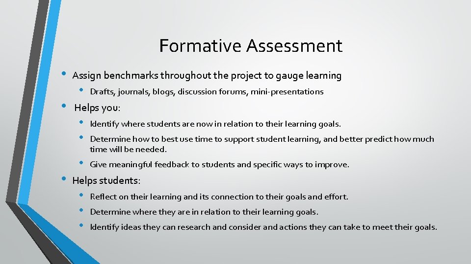 Formative Assessment • • • Assign benchmarks throughout the project to gauge learning •