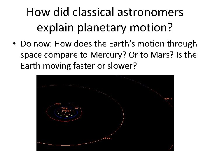 How did classical astronomers explain planetary motion? • Do now: How does the Earth’s