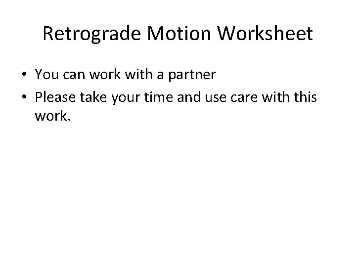 Retrograde Motion Worksheet • You can work with a partner • Please take your