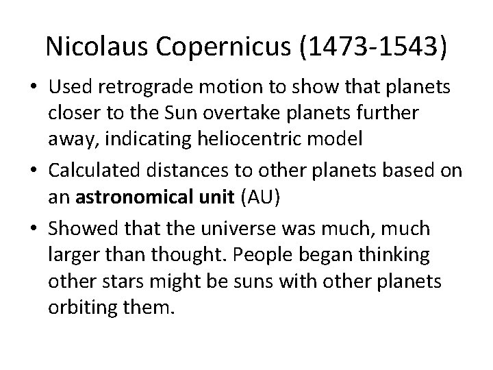 Nicolaus Copernicus (1473 -1543) • Used retrograde motion to show that planets closer to