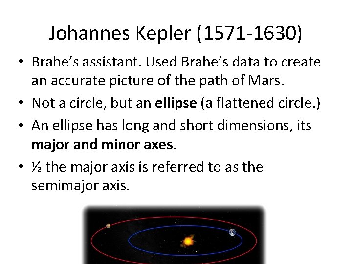 Johannes Kepler (1571 -1630) • Brahe’s assistant. Used Brahe’s data to create an accurate