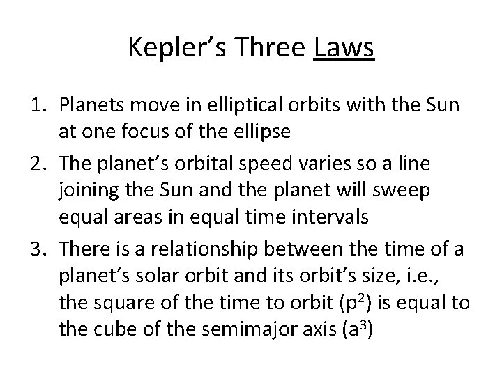 Kepler’s Three Laws 1. Planets move in elliptical orbits with the Sun at one