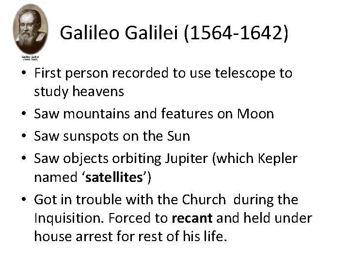 Galileo Galilei (1564 -1642) • First person recorded to use telescope to study heavens