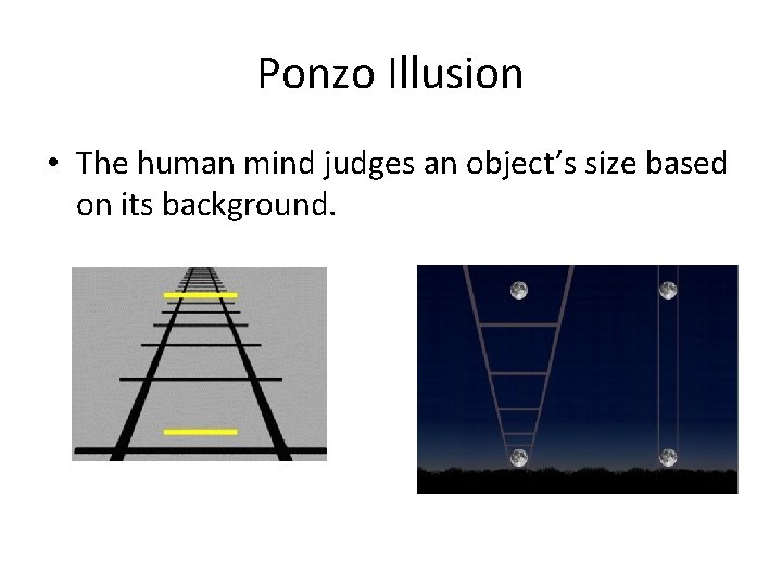 Ponzo Illusion • The human mind judges an object’s size based on its background.